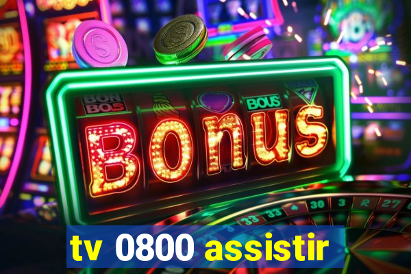 tv 0800 assistir